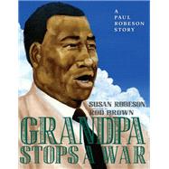 Grandpa Stops a War A Paul Robeson story