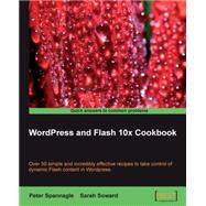 Wordpress and Flash 10x Cookbook : Over 50 simple but incredibly effective recipes to take control of dynamic Flash content in Wordpress