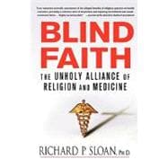 Blind Faith The Unholy Alliance of Religion and Medicine