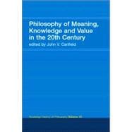Philosophy of Meaning, Knowledge and Value in the Twentieth Century: Routledge History of Philosophy Volume 10