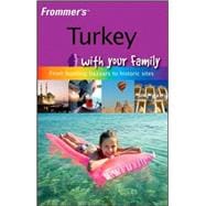 Frommer's<sup><small>TM</small></sup> Turkey with Your Family: From Bustling Bazaars to Historic Sites