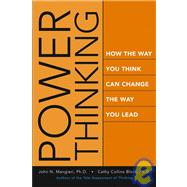 Power Thinking How the Way You Think Can Change the Way You Lead