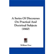A Series of Discourses on Practical and Doctrinal Subjects