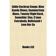 Eddie Cochran Songs : Blue Suede Shoes, Summertime Blues, Twenty Flight Rock, Somethin' Else, C'mon Everybody, Hallelujah I Love Her So