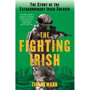 The Fighting Irish The Story of the Extraordinary Irish Soldier