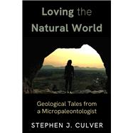 Loving the Natural World Geological Tales from a Micropaleontologist,9798992398823