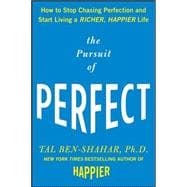 The Pursuit of Perfect: How to Stop Chasing Perfection and Start Living a Richer, Happier Life