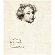 Van Dyck, Rembrandt, and the Portrait Print