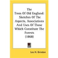 Trees of Old England : Sketches of the Aspects, Associations and Uses of Those Which Constitute the Forests (1868)