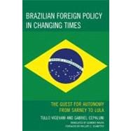 Brazilian Foreign Policy in Changing Times The Quest for Autonomy from Sarney to Lula,9780739128824