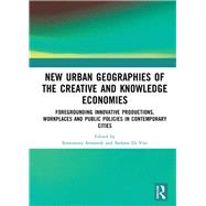 The New Urban Geographies of Creative and Knowledge Economy: Foregrounding Innovative Productions, Workplaces and Public Policies in Contemporary Cities