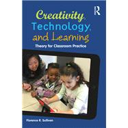 Creativity, Technology, and Learning: Theory for Classroom Practice