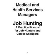 Medical and Health Services Managers : Job Hunting - A Practical Manual for Job-Hunters and Career Changers