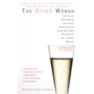 The Other Woman Twenty-one Wives, Lovers, and Others Talk Openly About Sex, Deception, Love, and Betrayal