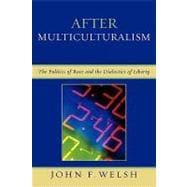 After Multiculturalism The Politics of Race and the Dialectics of Liberty