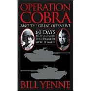 Operation Cobra and the Great Offensive : Sixty Days That Changed the Course of World War II