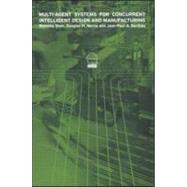 Multi-Agent Systems for Concurrent Intelligent Design and Manufacturing