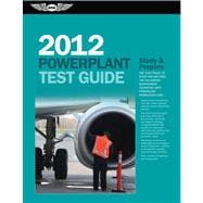Powerplant Test Guide 2012 : The Fast-Track to Study for and Pass the FAA Aviation Maintenance Technician (AMT) Powerplant Knowledge Exam