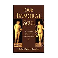 Our Immoral Soul : A Manifesto of Spiritual Disobedience