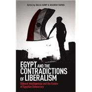 Egypt and the Contradictions of Liberalism Illiberal Intelligentsia and the Future of Egyptian Democracy