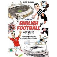 Home of English Football 100 Years of Wembley Stadium in Cartoons and Caricatures