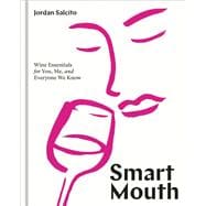 Smart Mouth Wine Essentials for You, Me, and Everyone We Know book cover, ISBN 9781984858825