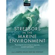 Stressors in the Marine Environment Physiological and ecological responses; societal implications