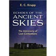 Echoes of the Ancient Skies The Astronomy of Lost Civilizations