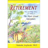 Retirement : Wise and Witty Advice for Making It the Next Great Adventure
