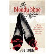 The Bloody Shoe Affair A daring and thrilling adventure with the jailer's daughter