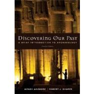 Discovering Our Past : A Brief Introduction to Archaeology