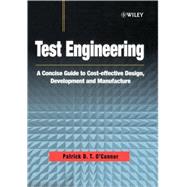 Test Engineering A Concise Guide to Cost-effective Design, Development and Manufacture