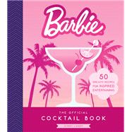 Barbie: The Official Cocktail Book 50 Dreamy Recipes for Inspired Entertaining book cover, ISBN 9780762488827