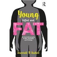 Young, Gifted and Fat: An Autoethnography of Size, Sexuality and Privilege,9781138998827