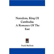 Norodom, King of Cambodia : A Romance of the East
