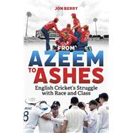 From Azeem to Ashes English Cricket's Struggle with Race and Class