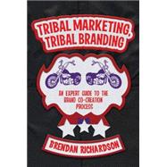 Tribal Marketing, Tribal Branding An expert guide to the brand co-creation process