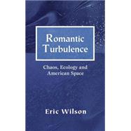 Romantic Turbulence : Chaos, Ecology, and American Space