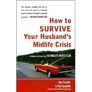 How to Survive Your Husband's Midlife Crisis : Strategies and Stories from the Midlife Wives Club