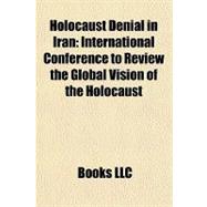 Holocaust Denial in Iran : International Conference to Review the Global Vision of the Holocaust