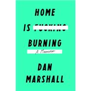 Home Is Burning A Memoir