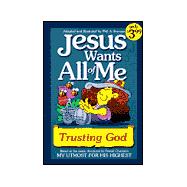 Jesus Wants All of Me : Trusting God