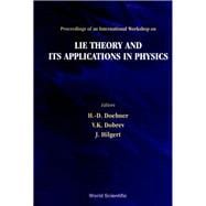 Lie Theory and Its Applications in Physics Proceedings of the International Workshop