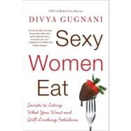 Sexy Women Eat: Secrets to Eating What You Want and Still Looking Fabulous