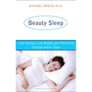 Beauty Sleep Look Younger, Lose Weight, and Feel Great Through Better Sleep