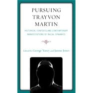 Pursuing Trayvon Martin Historical Contexts and Contemporary Manifestations of Racial Dynamics