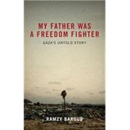 My Father Was a Freedom Fighter Gaza's Untold Story