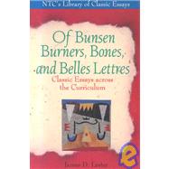 Of Bunsen Burners, Bones, and Belles Lettres : Classic Essays Across the Curriculum