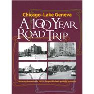 Chicago to Lake Geneva, Then and Now : Retracing the Route of H. Sargent Michaels' 1905 Photographic Guide for Motorists