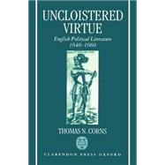Uncloistered Virtue English Political Literature, 1640-1660